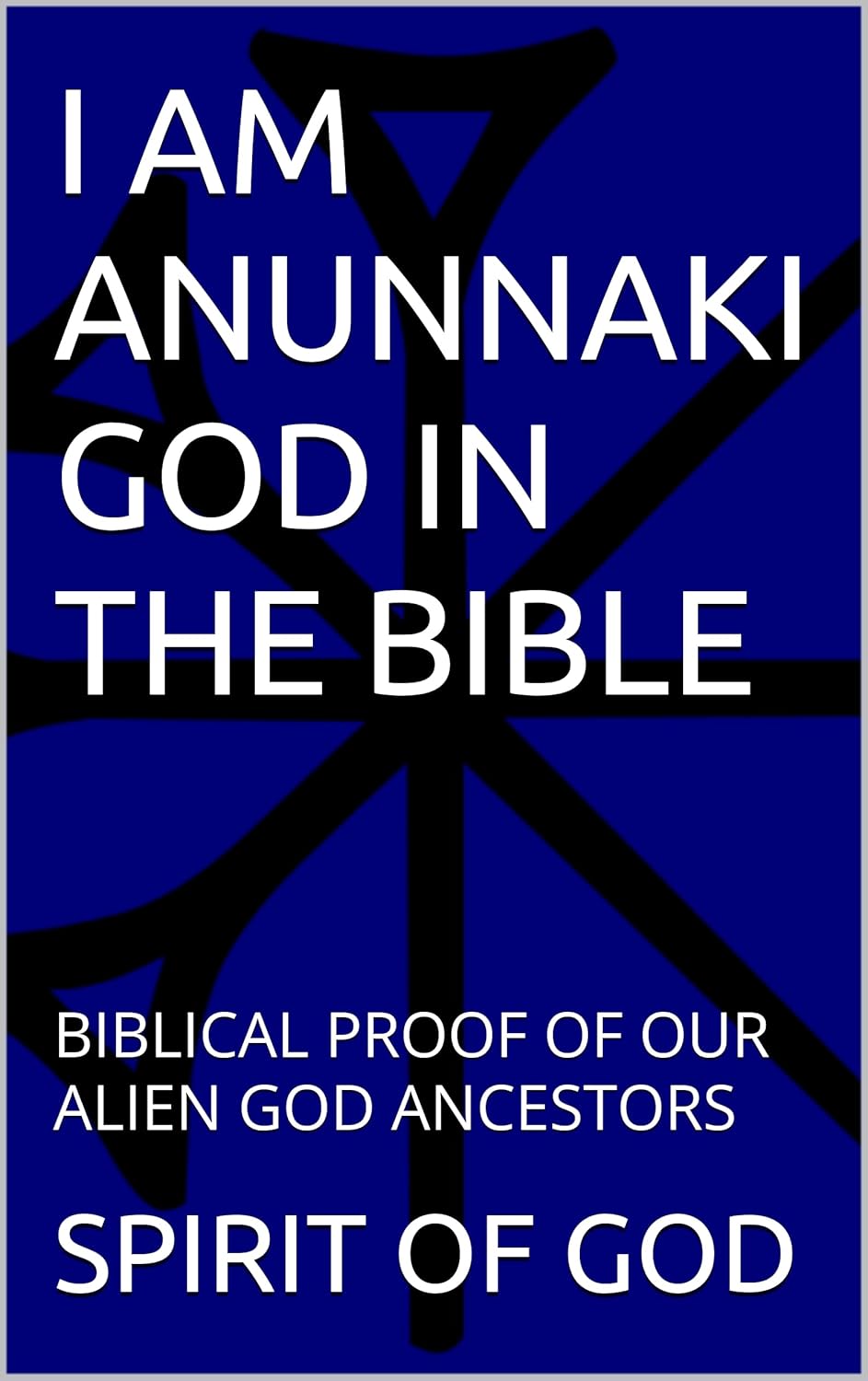 I AM ANUNNAKI GOD IN THE BIBLE : BIBLICAL PROOF OF OUR ALIEN GOD ANCESTORS Kindle Edition