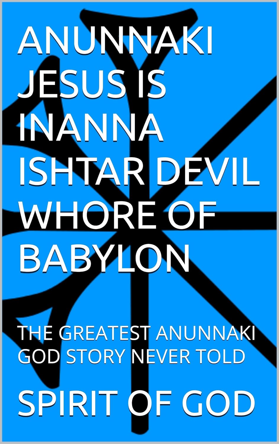 ANUNNAKI JESUS IS INANNA ISHTAR DEVIL WHORE OF BABYLON: THE GREATEST ANUNNAKI GOD STORY NEVER TOLD Paperback – January 13, 2025